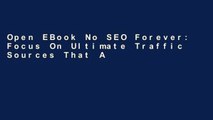 Open EBook No SEO Forever: Focus On Ultimate Traffic Sources That Are More Reliable, Stable, and