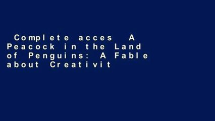 Complete acces  A Peacock in the Land of Penguins: A Fable about Creativity and Courage  Unlimited
