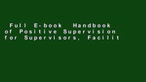 Full E-book  Handbook of Positive Supervision for Supervisors, Facilitators, and Peer Groups  For