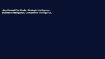 Any Format For Kindle  Strategic Intelligence: Business Intelligence, Competitive Intelligence,