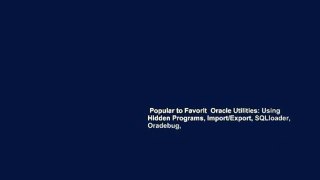 Popular to Favorit  Oracle Utilities: Using Hidden Programs, Import/Export, SQLloader, Oradebug,