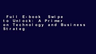 Full E-book  Swipe to Unlock: A Primer on Technology and Business Strategy Complete