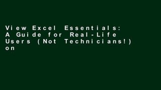 View Excel Essentials: A Guide for Real-Life Users (Not Technicians!) online