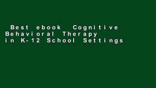 Best ebook  Cognitive Behavioral Therapy in K-12 School Settings: A Practitioner s Toolkit  For