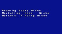 Reading books Niche Marketing Ideas   Niche Markets. Finding Niches Made Easy. 177 Free Ways to