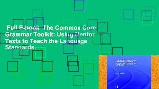 Full E-book  The Common Core Grammar Toolkit: Using Mentor Texts to Teach the Language Standards