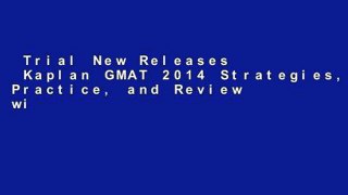 Trial New Releases  Kaplan GMAT 2014 Strategies, Practice, and Review with 2 Practice Tests 2014