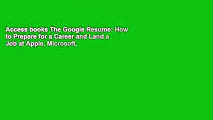 Access books The Google Resume: How to Prepare for a Career and Land a Job at Apple, Microsoft,