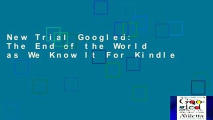 New Trial Googled: The End of the World as We Know It For Kindle