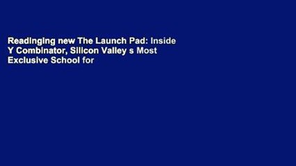 Readinging new The Launch Pad: Inside Y Combinator, Silicon Valley s Most Exclusive School for