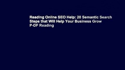 Reading Online SEO Help: 20 Semantic Search Steps that Will Help Your Business Grow P-DF Reading