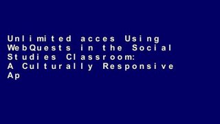 Unlimited acces Using WebQuests in the Social Studies Classroom: A Culturally Responsive Approach