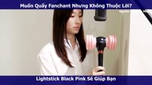 Lightstick của Black Pink là chất chơi nhất Kpop