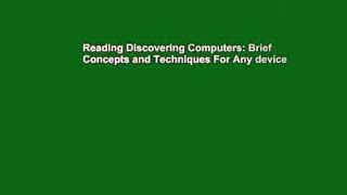 Reading Discovering Computers: Brief Concepts and Techniques For Any device