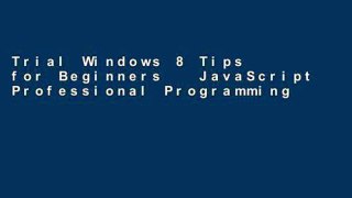 Trial Windows 8 Tips for Beginners   JavaScript Professional Programming Made Easy: Volume 95 Ebook