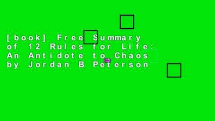 [book] Free Summary of 12 Rules for Life: An Antidote to Chaos by Jordan B Peterson