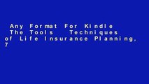 Any Format For Kindle  The Tools   Techniques of Life Insurance Planning, 7th Edition  For Kindle