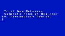 Trial New Releases  Complete Finnish Beginner to Intermediate Course: (Book and audio support)