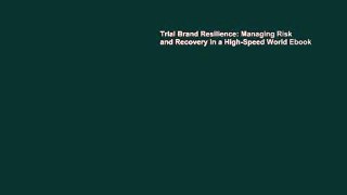 Trial Brand Resilience: Managing Risk and Recovery in a High-Speed World Ebook