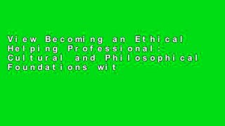 View Becoming an Ethical Helping Professional: Cultural and Philosophical Foundations with Video