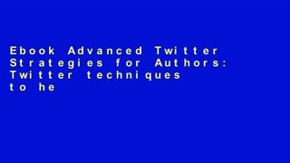 Ebook Advanced Twitter Strategies for Authors: Twitter techniques to help you sell your book - in