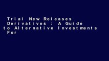 Trial New Releases  Derivatives : A Guide to Alternative Investments  For Full