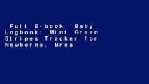 Full E-book  Baby Logbook: Mint Green Stripes Tracker for Newborns, Breastfeeding Journal,