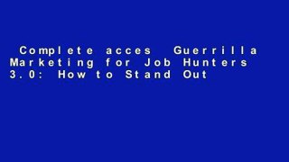 Complete acces  Guerrilla Marketing for Job Hunters 3.0: How to Stand Out From the Crowd and Tap