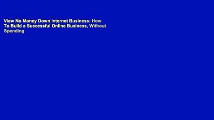 View No Money Down Internet Business: How To Build a Successful Online Business, Without Spending