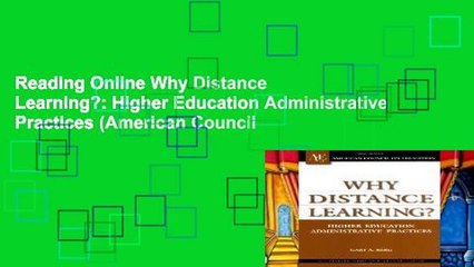 Reading Online Why Distance Learning?: Higher Education Administrative Practices (American Council
