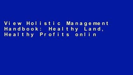 View Holistic Management Handbook: Healthy Land, Healthy Profits online