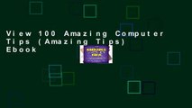 View 100 Amazing Computer Tips (Amazing Tips) Ebook