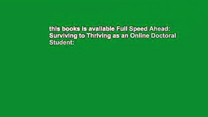 this books is available Full Speed Ahead: Surviving to Thriving as an Online Doctoral Student: