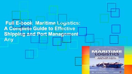 Full E-book  Maritime Logistics: A Complete Guide to Effective Shipping and Port Management  Any