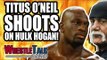 WWE BURY SmackDown! Titus O’Neil SHOOTS On Hulk Hogan! | WrestleTalk News July 2018