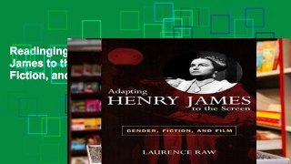 Readinging new Adapting Henry James to the Screen: Gender, Fiction, and Film For Ipad
