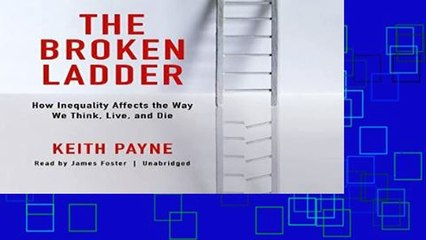 Popular  The Broken Ladder: How Inequality Affects the Way We Think, Live, and Die  Full