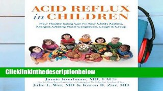 AudioEbooks Acid Reflux in Children: How Healthy Eating Can Fix Your Child s Asthma, Allergies,