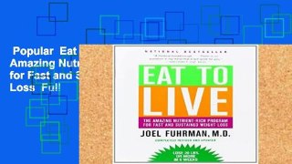 Popular  Eat to Live: The Amazing Nutrient-Rich Program for Fast and Sustained Weight Loss  Full