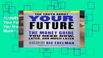 AudioEbooks The Truth about Your Future: The Money Guide You Need Now, Later, and Much Later For