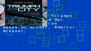 D0wnload Online Triumph of the City: How Our Greatest Invention Makes Us Richer, Smarter, Greener,
