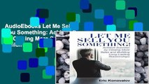 AudioEbooks Let Me Sell You Something: Achieve Success by Closing More Sales and Building