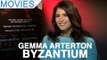 Gemma Arterton on 'feminine' Byzantium and women in Hollywood
