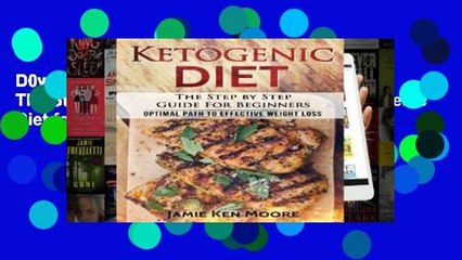 D0wnload Online Ketogenic Diet : The Step by Step Guide For Beginners: Ketogenic Diet for