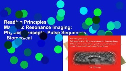 Reading Principles of Magnetic Resonance Imaging: Physics Concepts, Pulse Sequences,   Biomedical