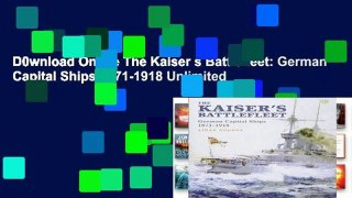 D0wnload Online The Kaiser s Battlefleet: German Capital Ships 1871-1918 Unlimited