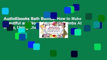 AudioEbooks Bath Bombs: How to Make Beautiful and Nourishing Bath Bombs At Home, Using Cheap and