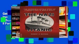 Get Full The Nazi Titanic: The Incredible Untold Story of a Doomed Ship in World War II For Any