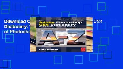 D0wnload Online The Adobe Photoshop CS4 Dictionary: The A to Z desktop reference of Photoshop