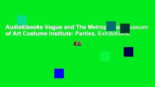 AudioEbooks Vogue and The Metropolitan Museum of Art Costume Institute: Parties, Exhibitions,